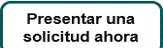 Presentar una solicitud ahora